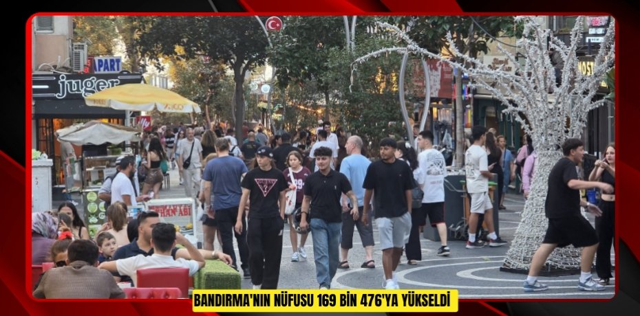 Bandırma'nın nüfusu 169 bin 476'ya yükseldi
