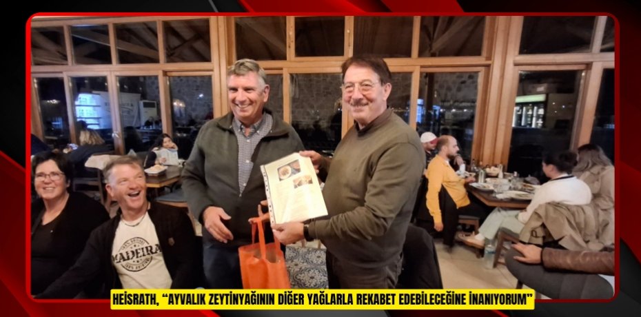 HEİSRATH, “AYVALIK ZEYTİNYAĞININ DİĞER YAĞLARLA REKABET EDEBİLECEĞİNE İNANIYORUM”