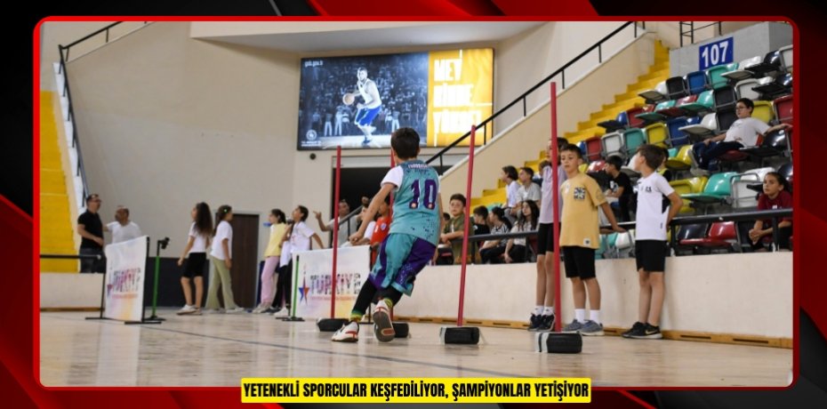 Yetenekli sporcular keşfediliyor, şampiyonlar yetişiyor