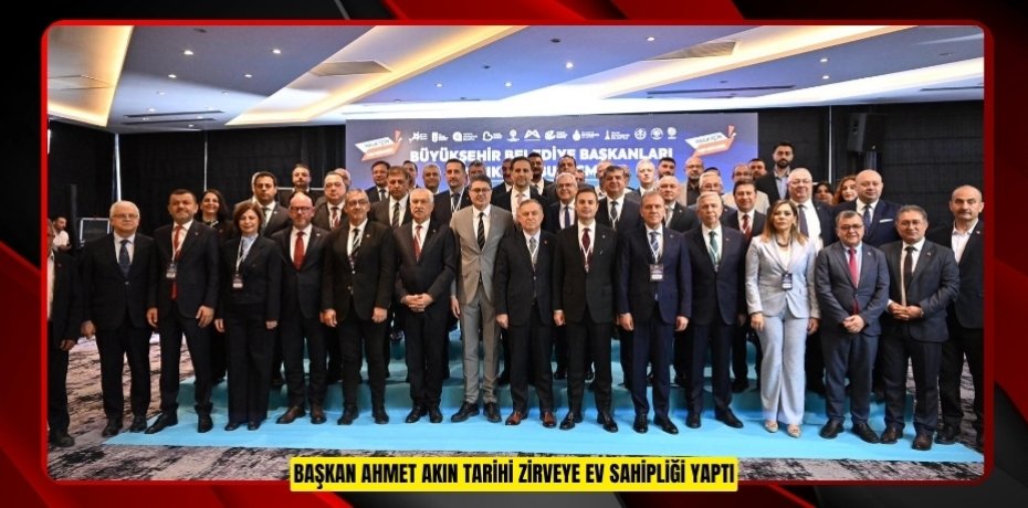 Başkan Ahmet Akın Tarihi Zirveye Ev Sahipliği Yaptı