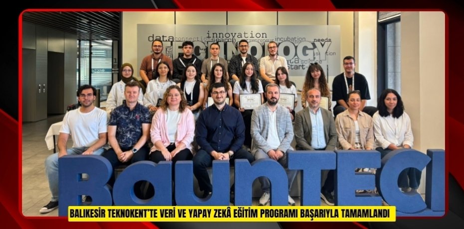 Balıkesir Teknokent’te Veri ve Yapay Zekâ Eğitim programı başarıyla tamamlandı