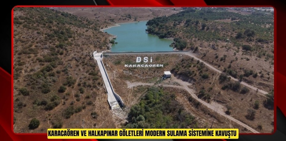 Karacaören ve Halkapınar Göletleri modern sulama sistemine kavuştu