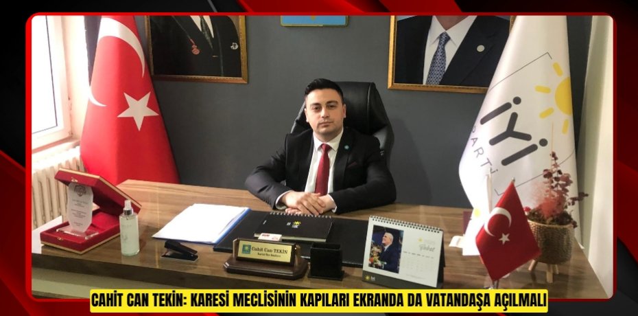 Cahit Can Tekin: Karesi Meclisinin Kapıları Ekranda da Vatandaşa Açılmalı
