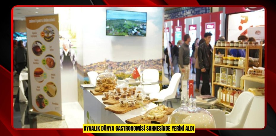 AYVALIK DÜNYA GASTRONOMİSİ SAHNESİNDE YERİNİ ALDI
