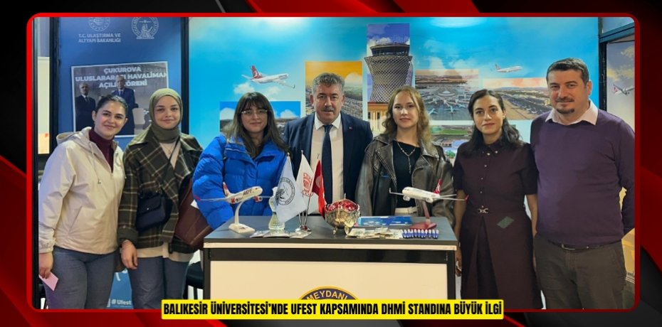 Balıkesir Üniversitesi’nde UFEST kapsamında DHMİ standına büyük ilgi