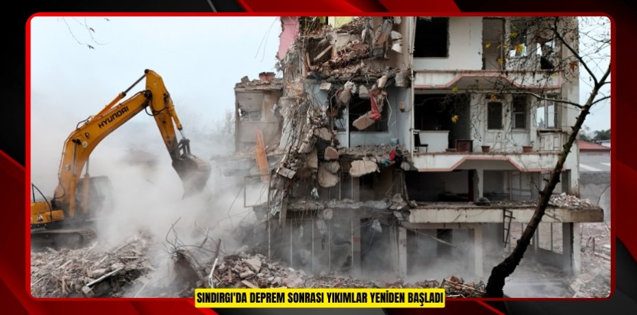 Sındırgı'da deprem sonrası yıkımlar yeniden başladı