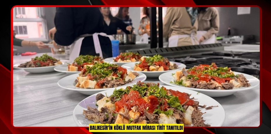 Balıkesir'in köklü mutfak mirası tirit tanıtıldı