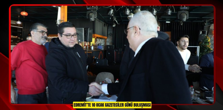 EDREMİT’TE 10 OCAK GAZETECİLER GÜNÜ BULUŞMASI