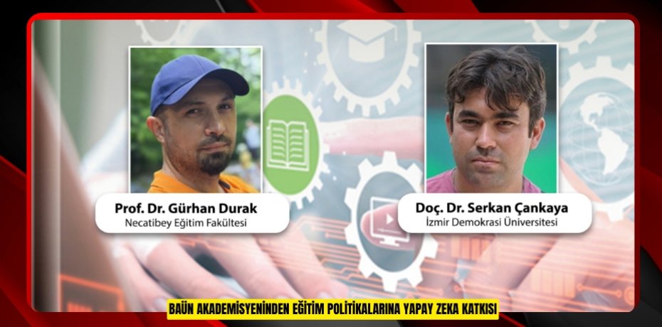 BAÜN Akademisyeninden Eğitim Politikalarına Yapay Zeka Katkısı