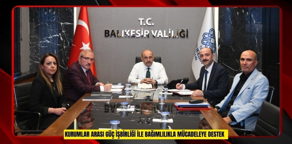 Kurumlar arası güç işbirliği ile bağımlılıkla mücadeleye destek