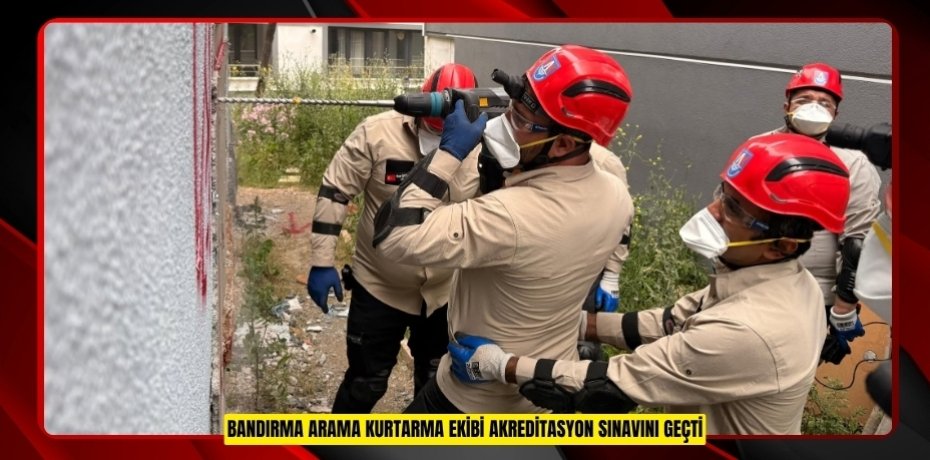 BANDIRMA ARAMA KURTARMA EKİBİ AKREDİTASYON SINAVINI GEÇTİ