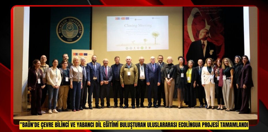 BAÜN'de Çevre Bilinci ve Yabancı Dil Eğitimi Buluşturan Uluslararası EcoLingua Projesi Tamamlandı