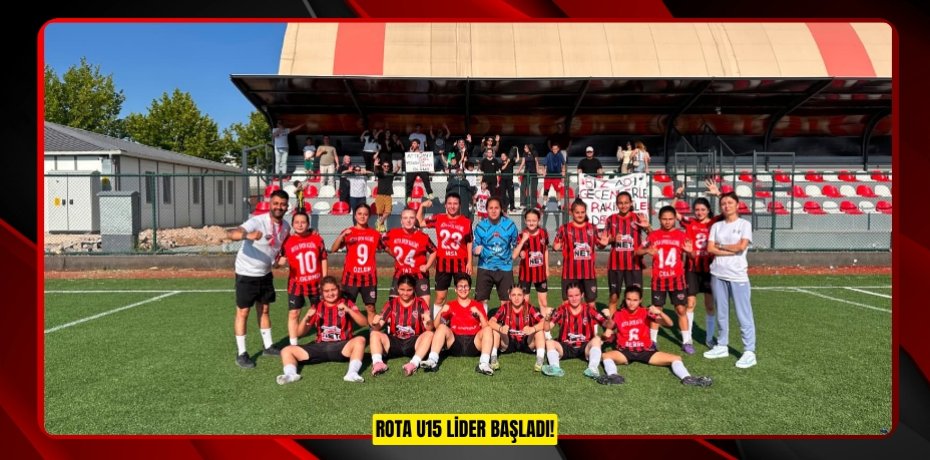 ROTA U15 LİDER BAŞLADI!