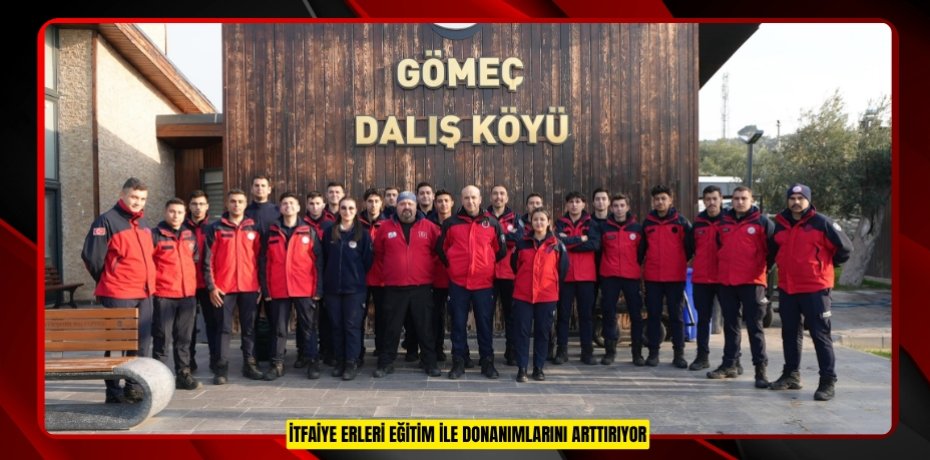 İTFAİYE ERLERİ EĞİTİM İLE DONANIMLARINI ARTTIRIYOR