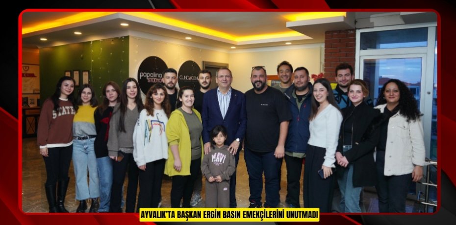 AYVALIK’TA BAŞKAN ERGİN BASIN EMEKÇİLERİNİ UNUTMADI