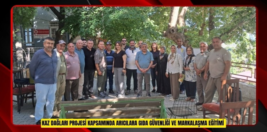Kaz Dağları Projesi kapsamında arıcılara gıda güvenliği ve markalaşma eğitimi