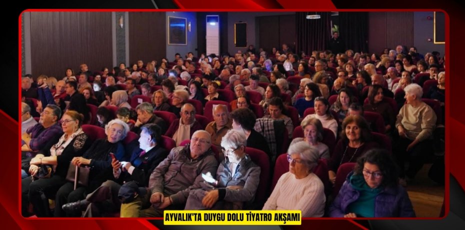 Ayvalık'ta Duygu Dolu Tiyatro Akşamı
