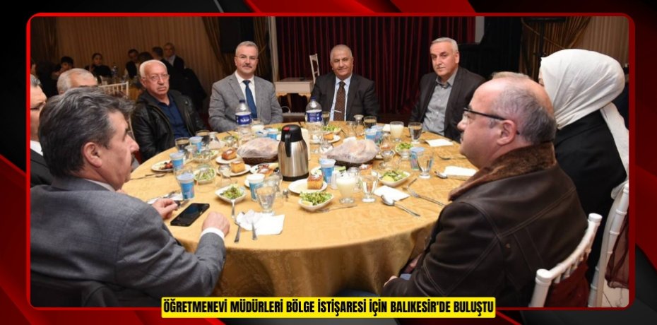 ÖĞRETMENEVİ MÜDÜRLERİ BÖLGE İSTİŞARESİ İÇİN BALIKESİR'DE BULUŞTU