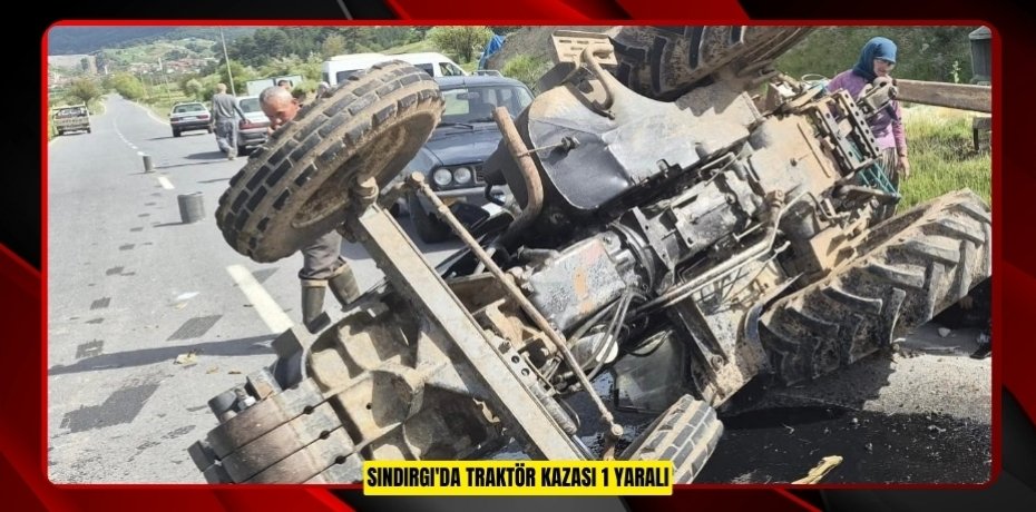Sındırgı'da traktör kazası: 1 yaralı