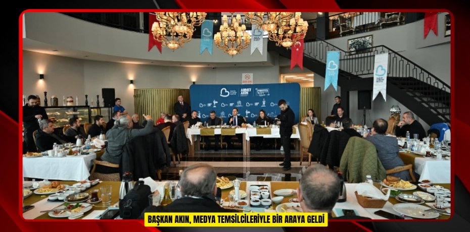 Başkan Akın, medya temsilcileriyle bir araya geldi