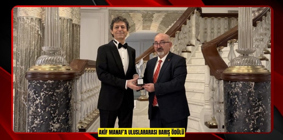 AKİF MANAF’A ULUSLARARASI BARIŞ ÖDÜLÜ