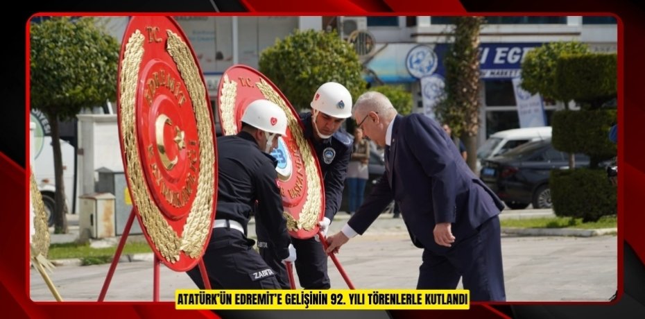 Atatürk’ün Edremit’e gelişinin 92. yılı törenlerle kutlandı