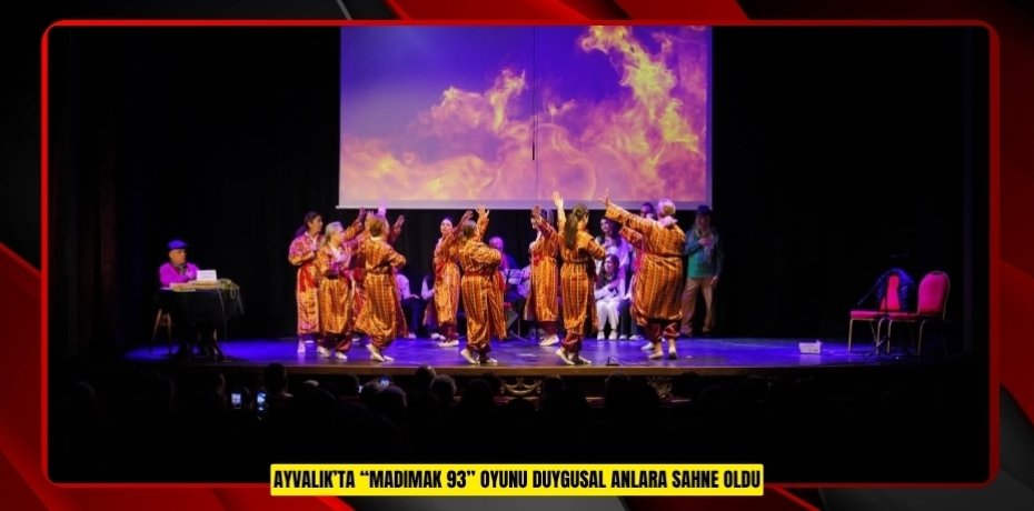 AYVALIK’TA “MADIMAK 93” OYUNU DUYGUSAL ANLARA SAHNE OLDU
