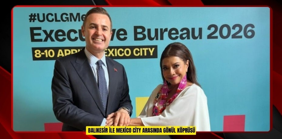 Balıkesir ile Mexico City arasında gönül köprüsü