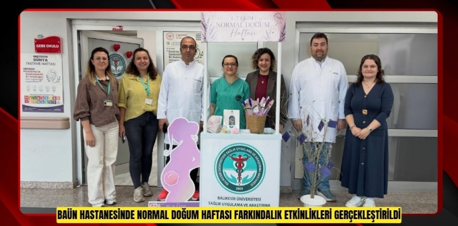 BAÜN HASTANESİNDE NORMAL DOĞUM HAFTASI FARKINDALIK ETKİNLİKLERİ GERÇEKLEŞTİRİLDİ
