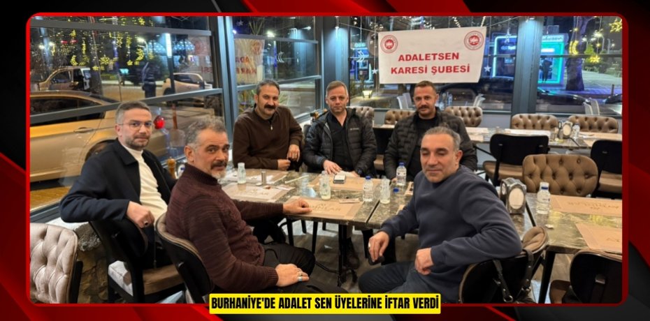 Burhaniye'de Adalet Sen üyelerine iftar verdi