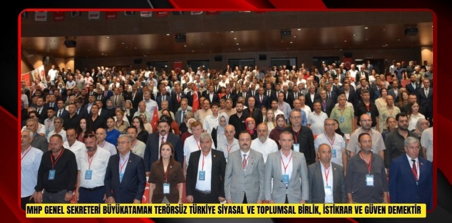 MHP Genel Sekreteri Büyükataman: "Terörsüz Türkiye siyasal ve toplumsal birlik, istikrar ve güven demektir"