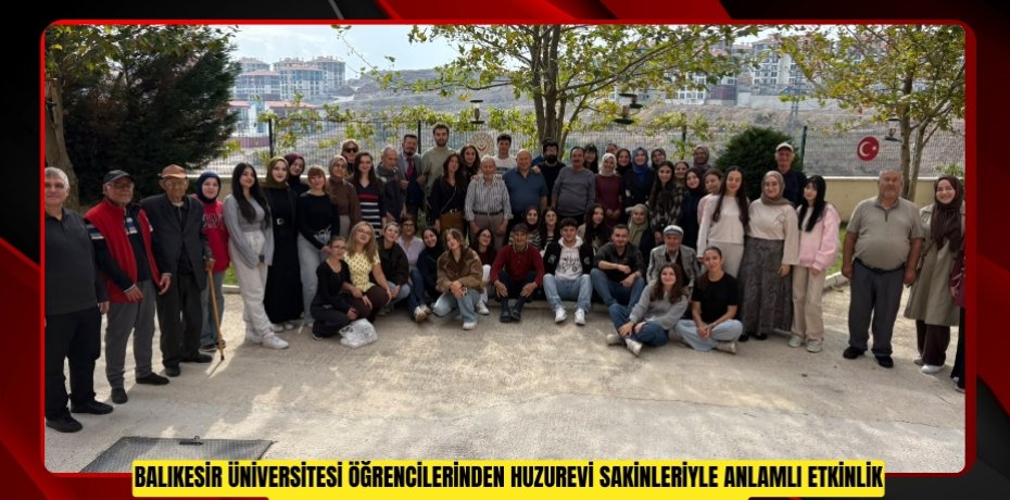 Balıkesir Üniversitesi Öğrencilerinden Huzurevi Sakinleriyle Anlamlı Etkinlik