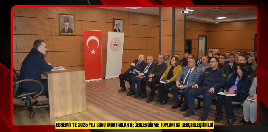 Edremit’te 2025 yılı sonu muhtarlar değerlendirme toplantısı gerçekleştirildi