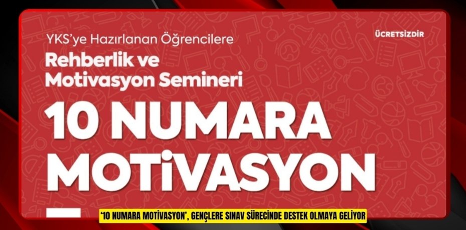 ‘10 Numara Motivasyon’, gençlere sınav sürecinde destek olmaya geliyor