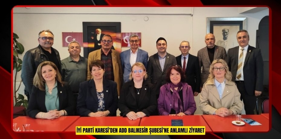 İYİ PARTİ KARESİ’DEN ADD BALIKESİR ŞUBESİ’NE ANLAMLI ZİYARET
