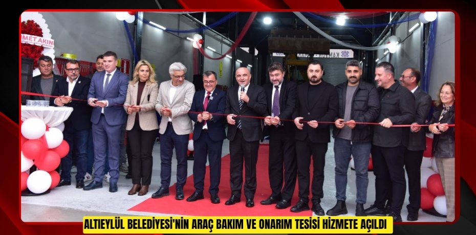 Altıeylül Belediyesi'nin araç bakım ve onarım tesisi hizmete açıldı