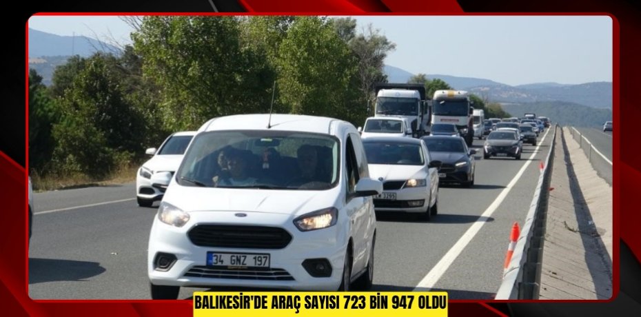 Balıkesir'de araç sayısı 723 bin 947 oldu