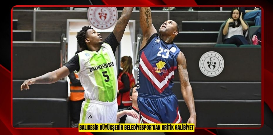BALIKESİR BÜYÜKŞEHİR BELEDİYESPOR’DAN KRİTİK GALİBİYET