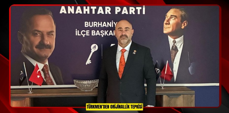 TÜRKMEN’DEN ORİJİNALLİK TEPKİSİ