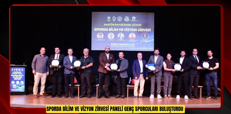 Sporda Bilim ve Vizyon Zirvesi paneli genç sporcuları buluşturdu