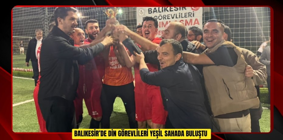 Balıkesir’de din görevlileri yeşil sahada buluştu