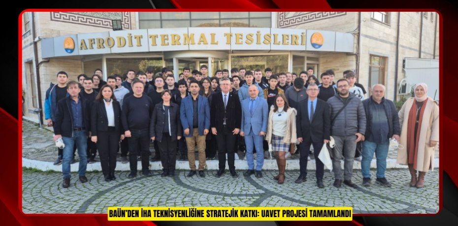 BAÜN’DEN İHA TEKNİSYENLİĞİNE STRATEJİK KATKI: UAVET PROJESİ TAMAMLANDI