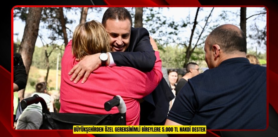 BÜYÜKŞEHİRDEN ÖZEL GEREKSİNİMLİ BİREYLERE 5.000 TL NAKDİ DESTEK