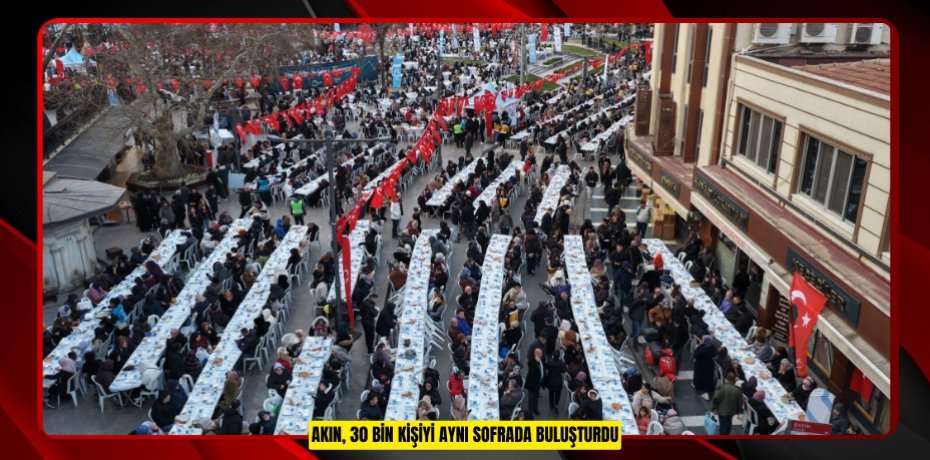 AKIN, 30 BİN KİŞİYİ AYNI SOFRADA BULUŞTURDU