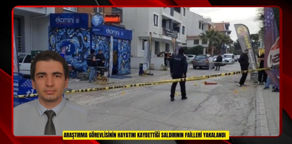 Araştırma görevlisinin hayatını kaybettiği saldırının failleri yakalandı