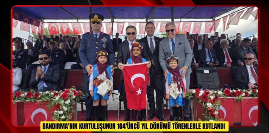 Bandırma'nın kurtuluşunun 104'üncü yıl dönümü törenlerle kutlandı
