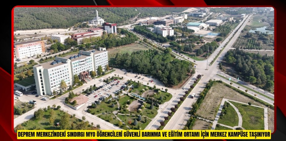 DEPREM MERKEZİNDEKİ SINDIRGI MYO ÖĞRENCİLERİ GÜVENLİ BARINMA VE EĞİTİM ORTAMI İÇİN MERKEZ KAMPÜSE TAŞINIYOR