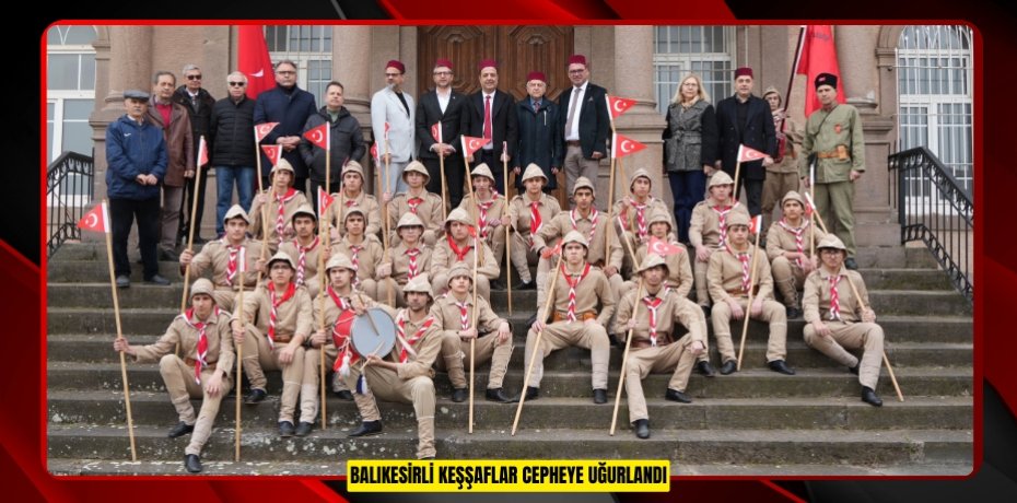 Balıkesirli keşşaflar cepheye uğurlandı