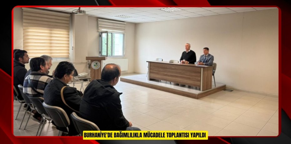 Burhaniye'de bağımlılıkla mücadele toplantısı yapıldı