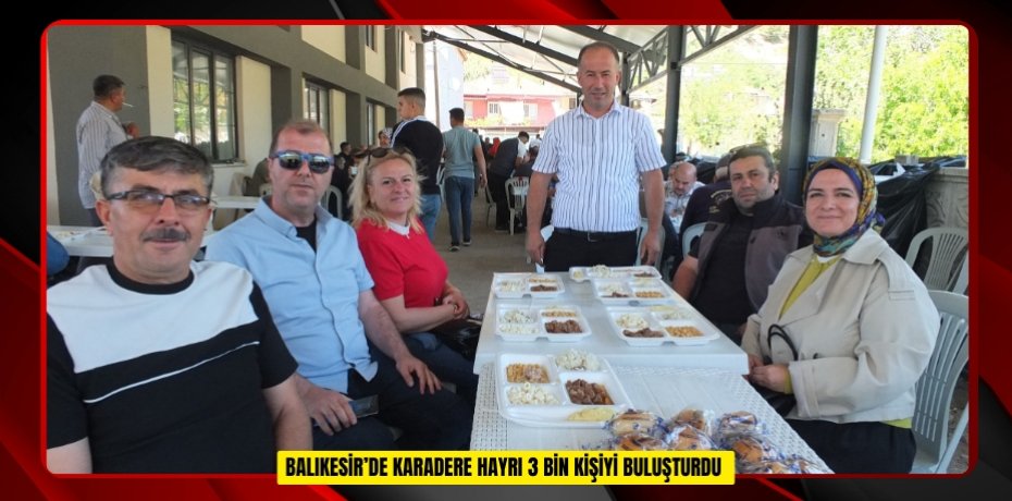 Balıkesir’de Karadere hayrı 3 bin kişiyi buluşturdu